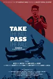Take the Ball Pass the Ball: The Making of the Greatest Team in the World (2018)