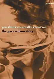 You Think You Really Know Me: The Gary Wilson Story (2005)