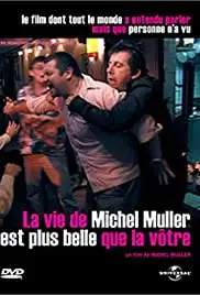 La vie de Michel Muller est plus belle que la vôtre (2005)