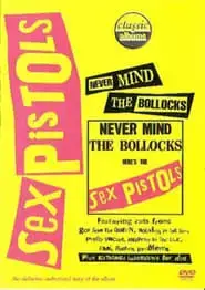 Classic Albums: Sex Pistols - Never Mind The Bollocks, Here's The Sex Pistols (2002)