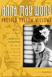 Anna May Wong, Frosted Yellow Willows: Her Life, Times and Legend (2007)