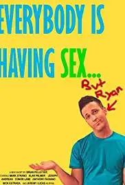 Everybody Is Having Sex... But Ryan (2009)
