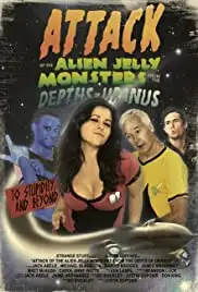 Attack of the Alien Jelly Monsters from the Depths of Uranus (2011)