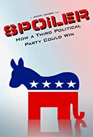 SPOiLER: How a Third Political Party Could Win (2011)