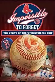 Impossible to Forget: The Story of the '67 Boston Red Sox (2007)