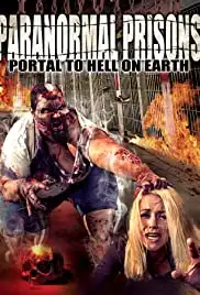 Paranormal Prisons: Portal to Hell on Earth (2014)