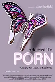Addicted to Porn: Chasing the Cardboard Butterfly (2017)