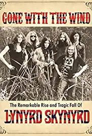 Gone with the Wind: The Remarkable Rise and Tragic Fall of Lynyrd Skynyrd (2015)