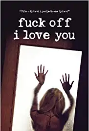 Fuck Off I Love You (2017)