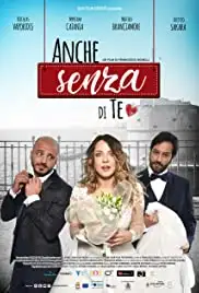 Anche senza di te (2018)