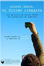 Miguel Bahía: el último cineasta (2016)