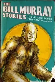 The Bill Murray Stories Life Lessons Learned From A Mythical Man (2018)